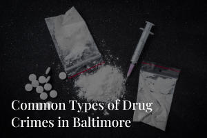 Common types of drug crimes in Baltimore