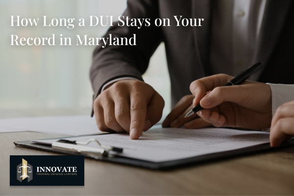 How long a DUI stays on your record in Maryland